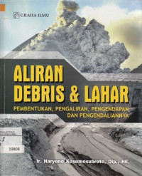 Aliran Debris & Lahar: Pembentukan, Pengaliran, Pengendapan & Pengendaliannya