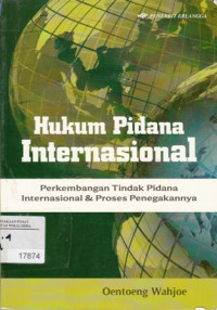 Hukum Pidana Internasional: Perkembangan Tindak Pidana Internasional & Proses Penegakannya