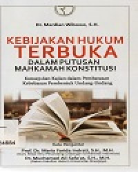 Kebijakan Hukum Terbuka  Dalam Putusan Mahkamah Konstitusi : Konsep dan kajian dalam Pembatasan Kebebasan Pembentuk Undang - Undang