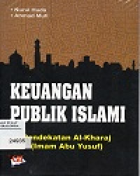 Keuangan Publik Islam : Pendekatan Al - Kharaj Imam Abu Yusuf