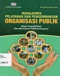 Manajemen Pelayanan Dan Pengembangan Organisasi Publik : Dalam Perspektif Riset Ilmu Administrasi Publik Kontemporer