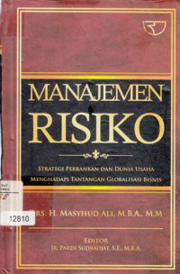 Manajemen Resiko : Strategi Perbankan Dan Dunia Usaha Menghadapi Globalisasi Bisnis