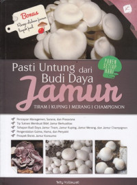 Pasti Untung Dari Budi Daya Jamur: Tiram, Kuping, Merang, Champignon