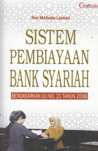 Sistem Pembiayaan Bank Syariah: Berdasarkan UU No. 21 Tahun 2008