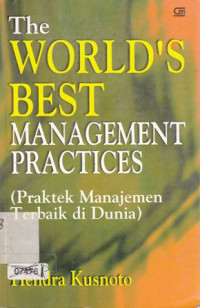 The World's Best Management Practices: (Praktek Manajemen Terbaik di Dunia )