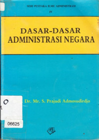 Dasar-Dasar Administrasi Negara: IV Seri Pustaka Ilmu Administrasi