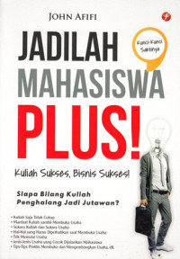 Jadilah Mahasiswa Plus: Kuliah Sukses, Bisnis Sukses