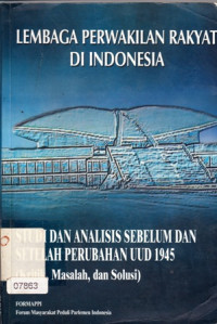 Lembaga Perwakilan Rakyat Di Indonesia: Studi Dan Analisis Sebelum dan Setelah Perubahan UUd 1945 (Kritik, Masalah dan Solusi)