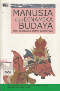 Manusia dan dinamika budaya: dari kekerasan sampai baratayuda