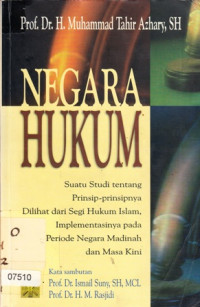 Negara Hukum : Suatu studi tentang prinsip-prinsip nya dilihat dari segi hukum islam, implementasinya pada periode negara madinah dan masa kini