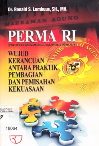 Perma RI (Peraturan Mahkamah Agung Republik Indonesia)rnWujud Kerancuan Antara Praktik Pembagian Dan Pemisahan Kekuasaan