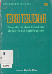 Teori Terjemah  : Pengntar ke Arah Pendekatan Linguistik Dan Sosiolinguistik