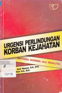 Urgensi Perlindungan Korban Kejahatan Antara Norma dan Realita